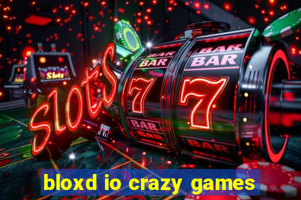 bloxd io crazy games